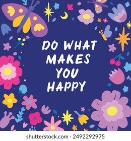 Do what makes you happy positive inspirational psychological quotes,  hand drawn calligraphy, lettering. Mental health vector hand drawn thoughts, good vibes illustration

