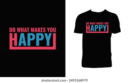 Do What Makes You Happy Typography T Shirt Design. 