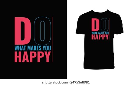 Do What Makes You Happy Typography T Shirt Design. 