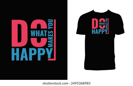 Do What Makes You Happy Typography T Shirt Design. 