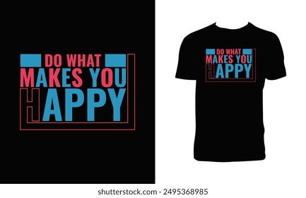 Do What Makes You Happy Typography T Shirt Design. 