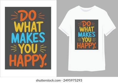 
Do what makes you happy motivational quote for Classic T-Shirt design vector illustration