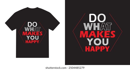 Do what makes you happy tshirt design, happy vector, motivational typography tshirt design, cricut, happy quotes tshirt