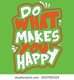 Do What Makes You Happy Vector Design ,print Design