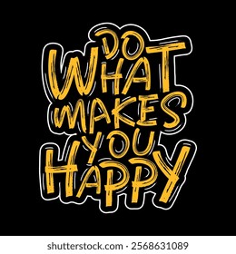 Do What Makes You Happy t-shirt design,T-shirt design with typography. inspirational quotes typography t-shirt design