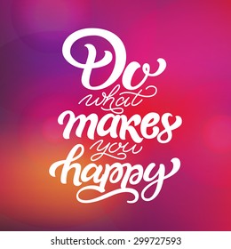 Do what makes you happy. Inspirational and motivational poster design. 