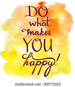 'Do what makes you happy', an inspirational card, scalable vector graphic