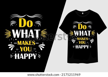 Do What Makes You Happy T Shirt Design