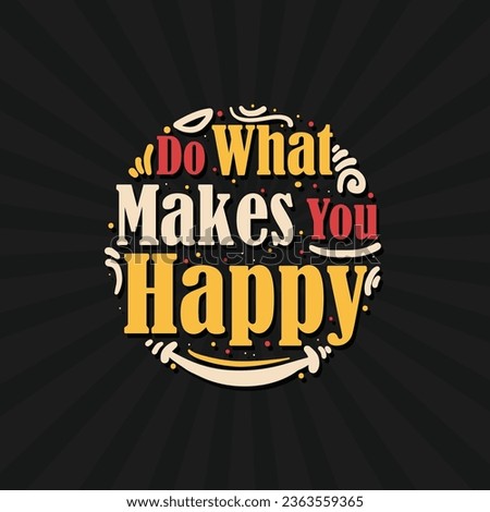 Do what makes you happy custom typography t shirt design. Motivational quote retro typography vector illustration