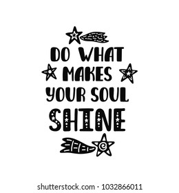 Do what makes your soul shine. Inspirational quote in scandinavian style. Modern calligraphy phrase with stars. Hand drawn typography design. Monochrome vector illustration isolated on white backgroud