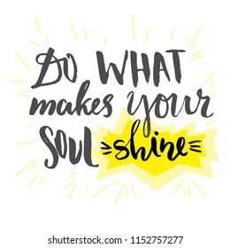 Do what makes your soul shine - handdrawn vector lettering for your designs