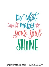 Do what makes your soul shine. Inspiration phrase with stars, comets. Hand drawn typography design. Vector illustration EPS10 isolated on white background.