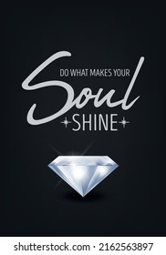 Do What Makes Your Soul Shine. Vector Typographic Quote on Black with Realistic Diamond. Gemstone, Diamond, Sparkle, Jewerly Concept. Motivational Inspirational Poster, Typography, Lettering