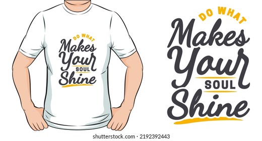 Do What Makes Your Soul Shine Motivation Typography Quote T-Shirt Design.