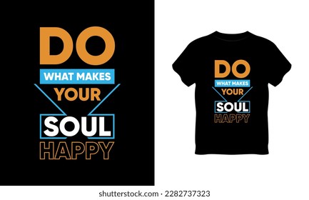 do what makes your soul happy t shirt design, typography, vector typography, t shirt vector mockup, letter t shirt vector