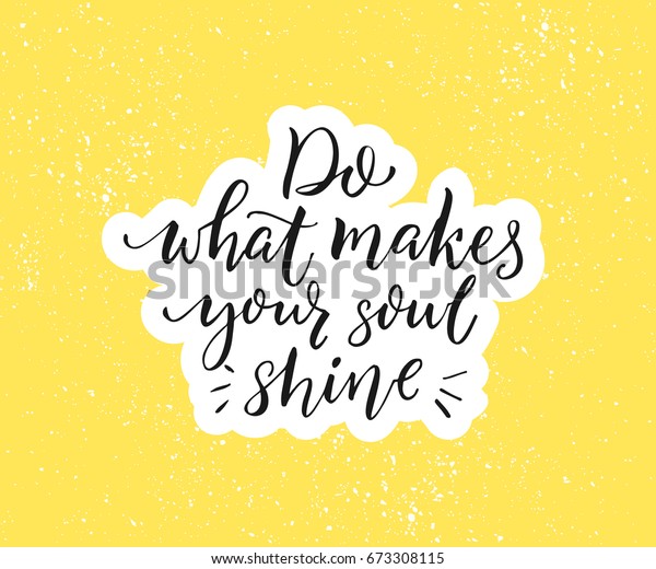 Do What Makes Your Soul Shine Stock Vector (Royalty Free) 673308115