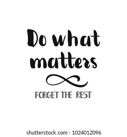 Do what matters. Forget the rest. quote to design greeting card, poster, banner, printable wall art, t-shirt and other, vector illustration