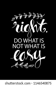 Do what is right, not what is easy. Motivational quote.