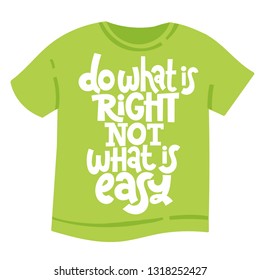 Do what is right, not what is easy. Vector quote lettering about minimalism, eco friendly lifestyle, waste management, using reusable products. Unique modern stylized hand written template for T shirt