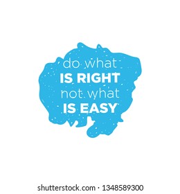 Do What Is Right Not What Is Easy Motivation Quote. Creative Vector Typography Poster Concept