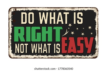 Do what is right not what is easy vintage rusty metal sign on a white background, vector illustration