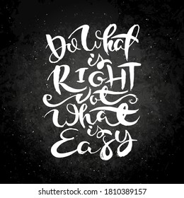 Do What Is Right Not What Is Easy. Hand drawn grunge lettering artwork on chalkboard. Stamp for t-shirt graphics, print, poster, banner, flyer, tags, postcard. Vector image