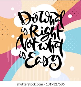 Do What Is Right, Not What Is Easy. Vector motivational phrase. Hand drawn ornate lettering. Hand drawn doodle print