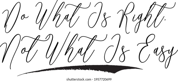 Do What Is Right, Not What Is Easy Cursive Typography Text Phrase