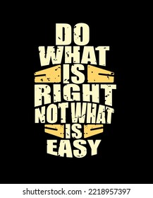Do what is right not what is easy. Inspirational Quotes. typography design. Vector typography for home decor, t shirts, mugs, posters, banners, greeting cards