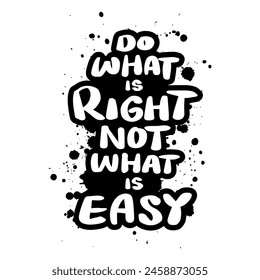 Do what is right not what is easy. Inspirational quote. Hand drawn lettering. Vector illustration.