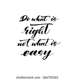 Do what is right not what is easy card. Hand drawn vector art. Hand drawing lettering background. Modern brush calligraphy. Ink illustration. Calligraphy poster. Motivational phrase.