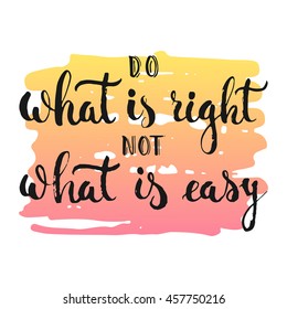 Do what is right not what is easy - hand drawn lettering phrase, isolated on the white background with colorful sketch element. Fun ink inscription for photo overlays, greeting card or poster design.