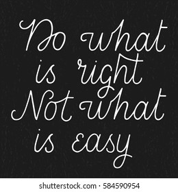 Do what is right, not what is easy. Mono weight hand drawn script. Calligraphic and typographic design.