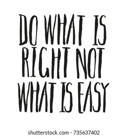 Do what is right not what is easy. Motivational phrase about health, studies, sport, new challenges, dreams. Vector lettering. Hand drawn by brushpen. Modern calligraphy. Narrow hipster font.
