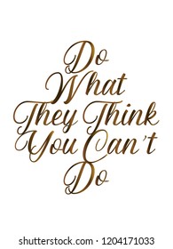 Do What They THink You Can't Do Vector Quotes Inspirational