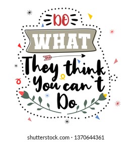 Do what they think you can not do. Premium motivational quote. Typography quote. Vector quote with white background