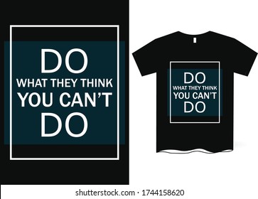 Do what they think you can't do -hand drawing lettering, t-shirt design, Best Inspirational Quote - Typography T-Shirt Design