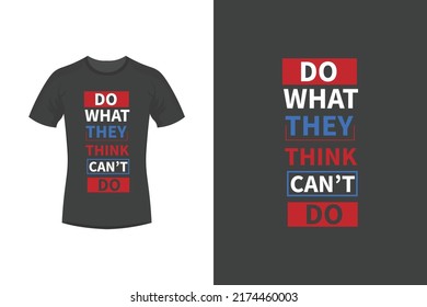Do what they think you can't do motivational quotes and typography t shirt design
