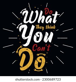 Do what they think you can't do typography tshirt design 
