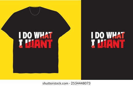 I Do What I Want: Bold Statement T-Shirt Design for Free Spirits and Individualists