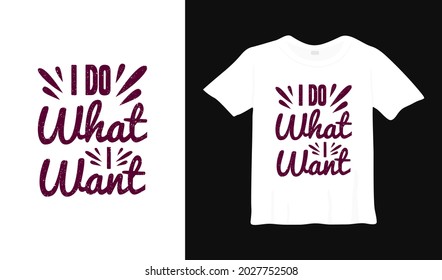 i do what i want typography t shirt design.