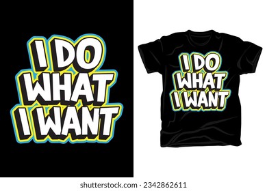 I do what i want typography t shirt design