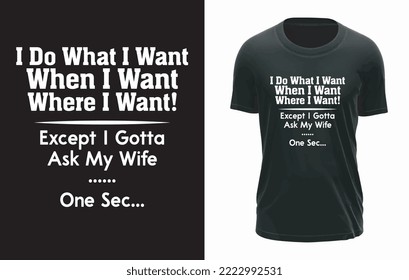 I Do What I Want When I want Funny Husband T-shirt Design