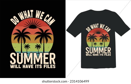 Do What We Can Summer  Will Have Its Files T shirt Design,Summer Retro T Shirt Design,Summer quotes t shirt designs,Summer Vintage Shirt Design,Summer Design for Shirts,summertime