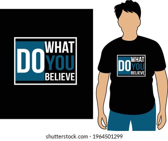 Do what you believe unique trendy typography t-shirt design, hoodie, sweatshirt, mug
