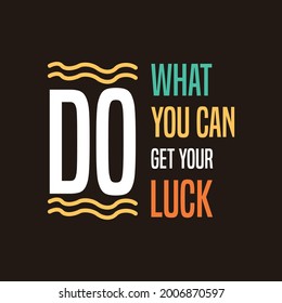 do what you can get your luck motivation quote Handwritten vector design typography vintage retro style.