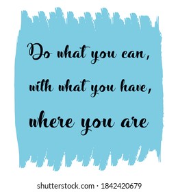 Do what you can, with what you have, where you are. Vector Quote
