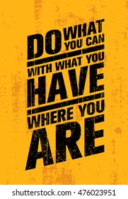 Do What You Can, With What You Have, Where You Are. Inspiring Creative Motivation Quote Template. Vector Typography Banner Design Concept On Grunge Texture Rough Background