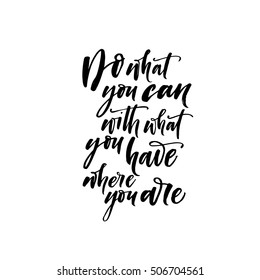 Do what you can with what you have where you are postcard. Ink illustration. Modern brush calligraphy. Isolated on white background. 