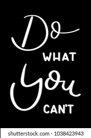 Do What You Can Not On Black Background. Modern Calligraphy. Handwritten Motivational Inspirational Quote